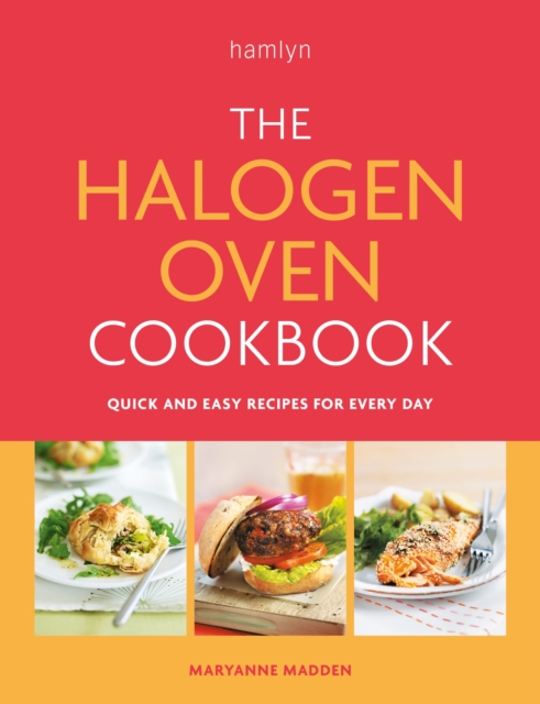The Halogen Oven Cookbook : Quick and easy recipes for every day, Paperback / softback Book