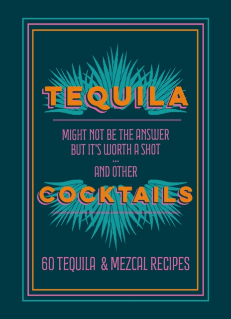 Tequila Cocktails : 60 Tequila & Mezcal Recipes, EPUB eBook