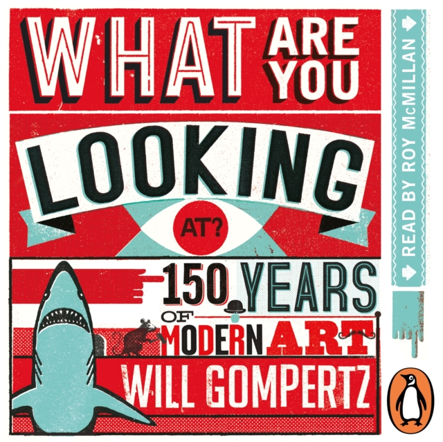 What Are You Looking At? : 150 Years of Modern Art in the Blink of an Eye, eAudiobook MP3 eaudioBook