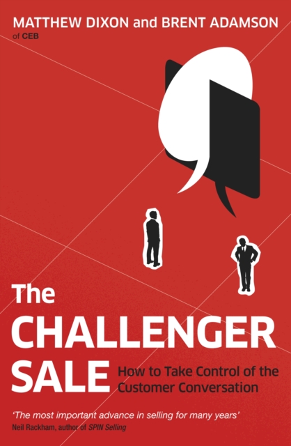 The Challenger Sale : How To Take Control of the Customer Conversation, EPUB eBook