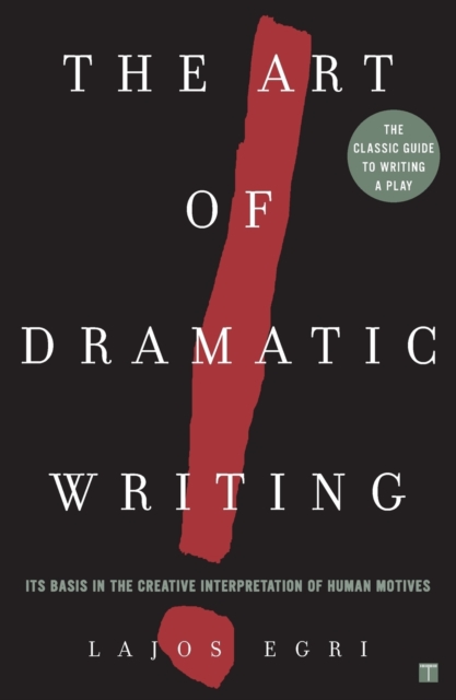 Art Of Dramatic Writing : Its Basis in the Creative Interpretation of Human Motives, Paperback / softback Book