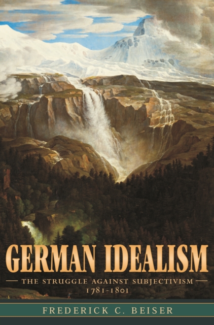 German Idealism : The Struggle against Subjectivism, 1781-1801, PDF eBook