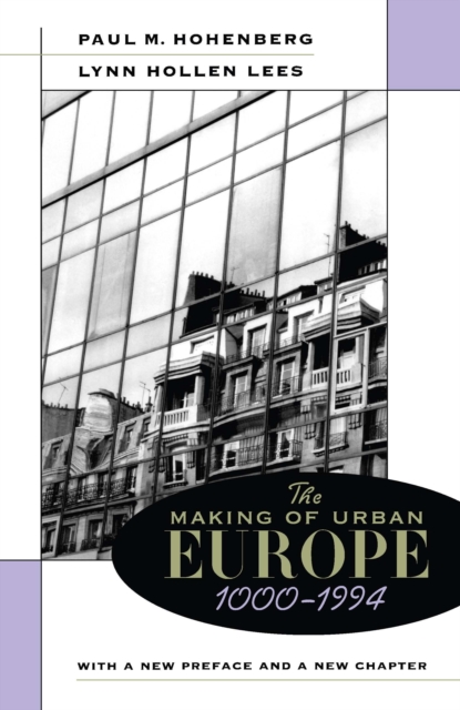 The Making of Urban Europe, 1000–1994 : With a New Preface and a New Chapter, PDF eBook