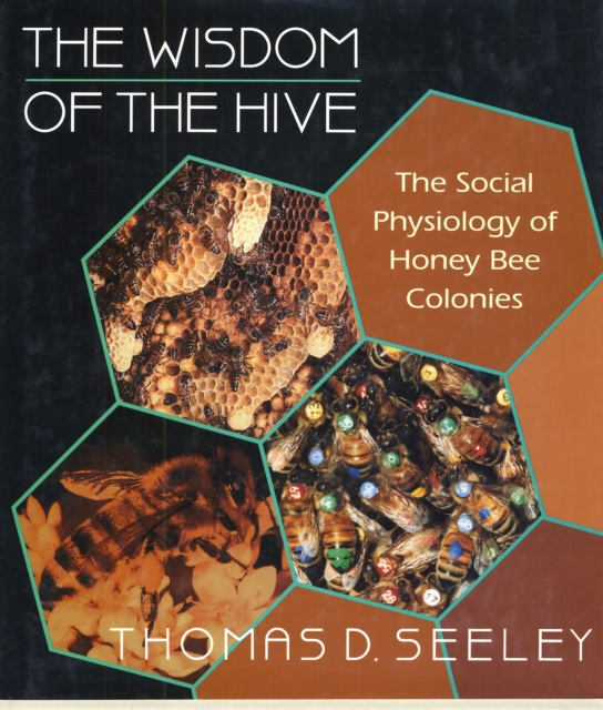 The Wisdom of the Hive : The Social Physiology of Honey Bee Colonies, PDF eBook