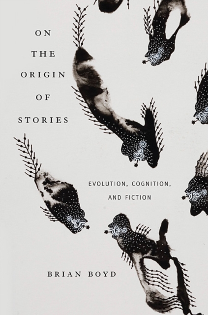 On the Origin of Stories : Evolution, Cognition, and Fiction, Paperback / softback Book