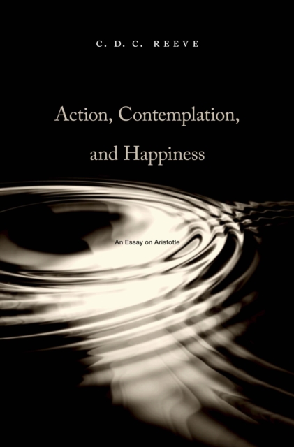 Action, Contemplation, and Happiness : An Essay on Aristotle, EPUB eBook