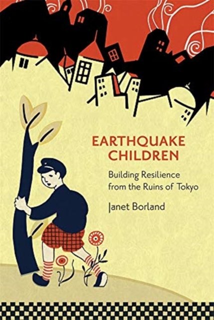 Earthquake Children : Building Resilience from the Ruins of Tokyo, Hardback Book