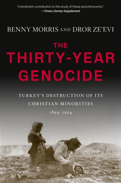 The Thirty-Year Genocide : Turkey’s Destruction of Its Christian Minorities, 1894–1924, Paperback / softback Book