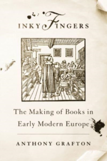 Inky Fingers : The Making of Books in Early Modern Europe, Paperback / softback Book