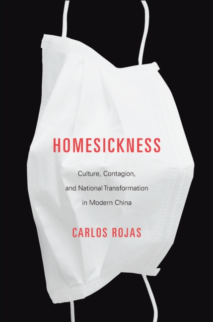 Homesickness : Culture, Contagion, and National Transformation in Modern China, EPUB eBook