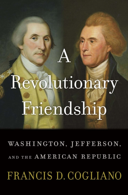 A Revolutionary Friendship : Washington, Jefferson, and the American Republic, EPUB eBook