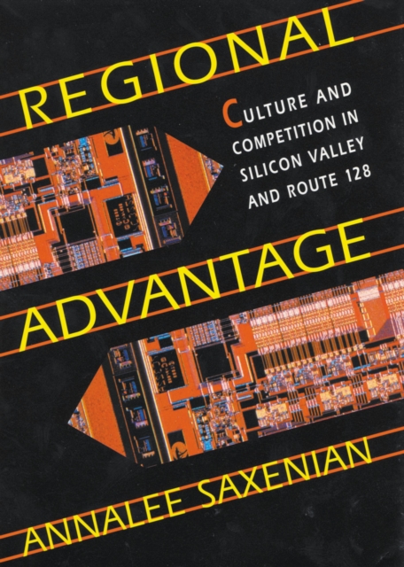 Regional Advantage : Culture and Competition in Silicon Valley and Route 128, With a New Preface by the Author, EPUB eBook