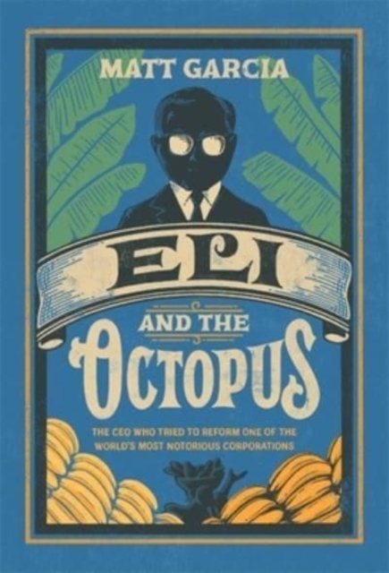 Eli and the Octopus : The CEO Who Tried to Reform One of the World’s Most Notorious Corporations, Hardback Book