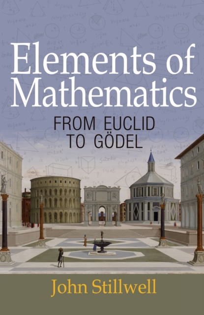 Elements of Mathematics : From Euclid to Godel, Paperback / softback Book