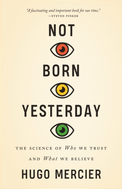 Not Born Yesterday : The Science of Who We Trust and What We Believe, Hardback Book