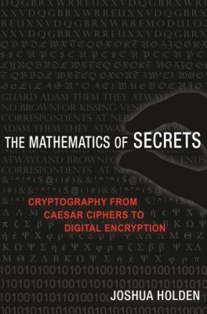 The Mathematics of Secrets : Cryptography from Caesar Ciphers to Digital Encryption, Paperback / softback Book