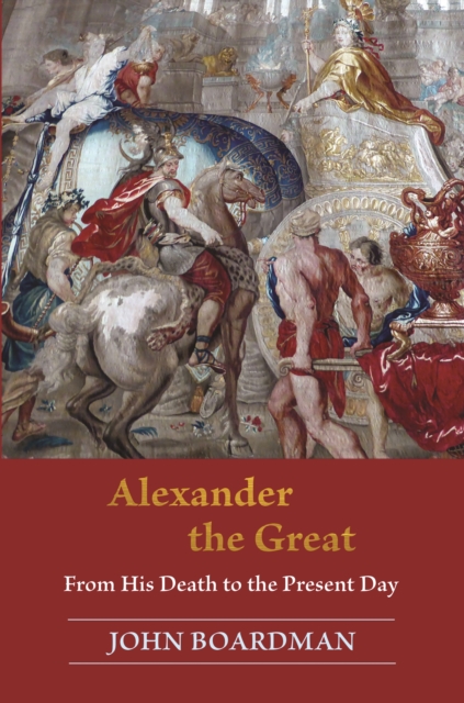 Alexander the Great : From His Death to the Present Day, EPUB eBook