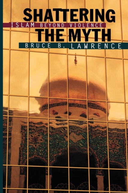 Shattering the Myth : Islam beyond Violence, PDF eBook