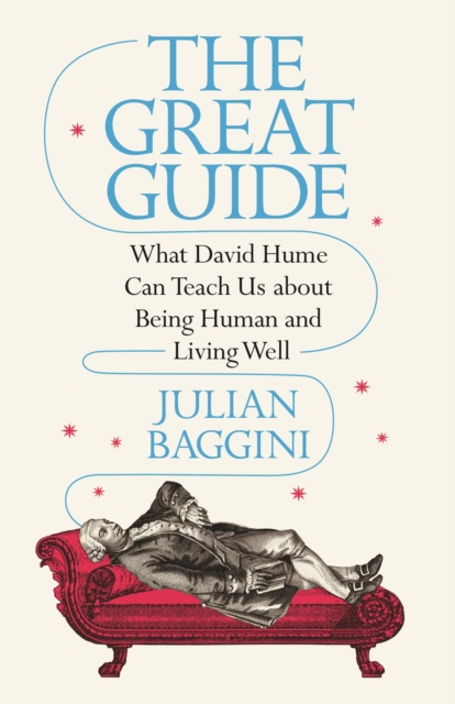 The Great Guide : What David Hume Can Teach Us about Being Human and Living Well, Hardback Book