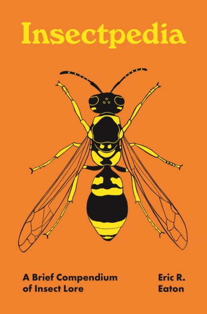 Insectpedia : A Brief Compendium of Insect Lore, EPUB eBook