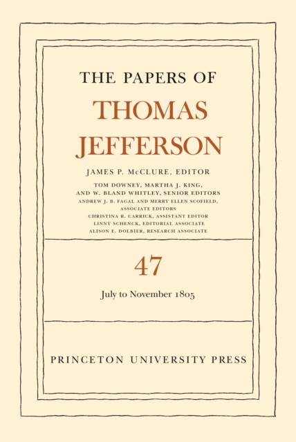 The Papers of Thomas Jefferson, Volume 47 : 6 July to 19 November 1805, Hardback Book