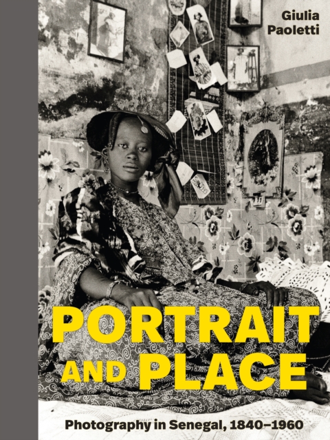 Portrait and Place : Photography in Senegal, 1840-1960, EPUB eBook