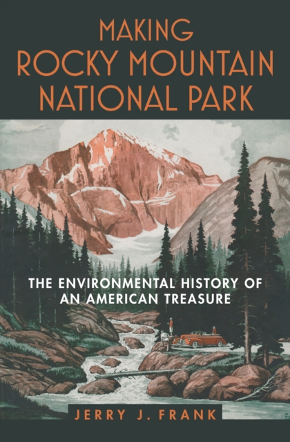 Making Rocky Mountain National Park : The Environmental History of an American Treasure, EPUB eBook