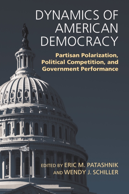 Dynamics of American Democracy : Partisan Polarization, Political Competition and Government Performance, EPUB eBook