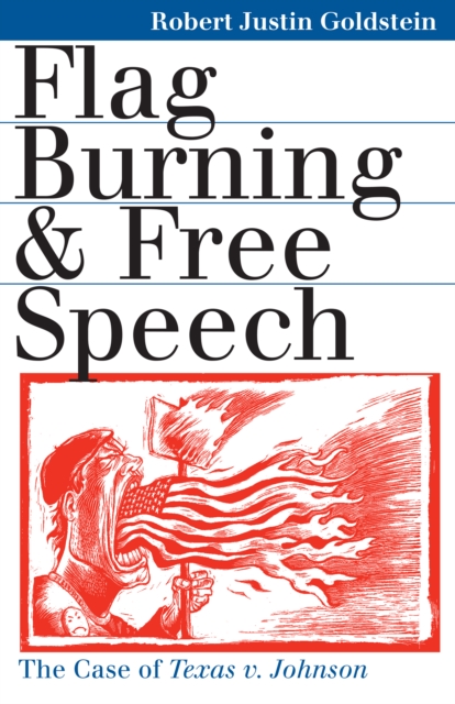 Flag Burning and Free Speech : The Case of Texas v. Johnson, EPUB eBook
