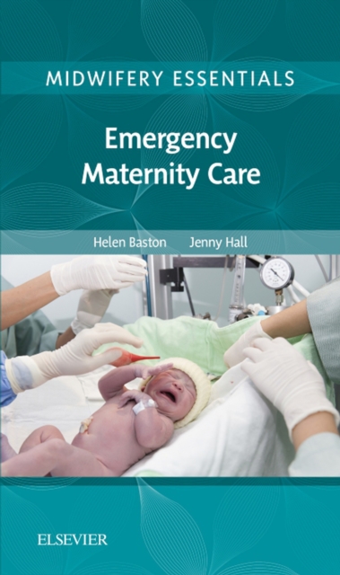 Midwifery Essentials: Emergency Maternity Care : Volume 6, EPUB eBook