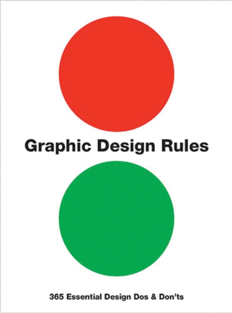 Graphic Design Rules : 365 Essential Design Dos and Don'ts, Paperback / softback Book