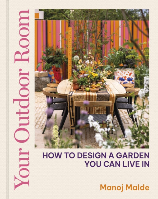 Your Outdoor Room : How to design a garden you can live in, Hardback Book