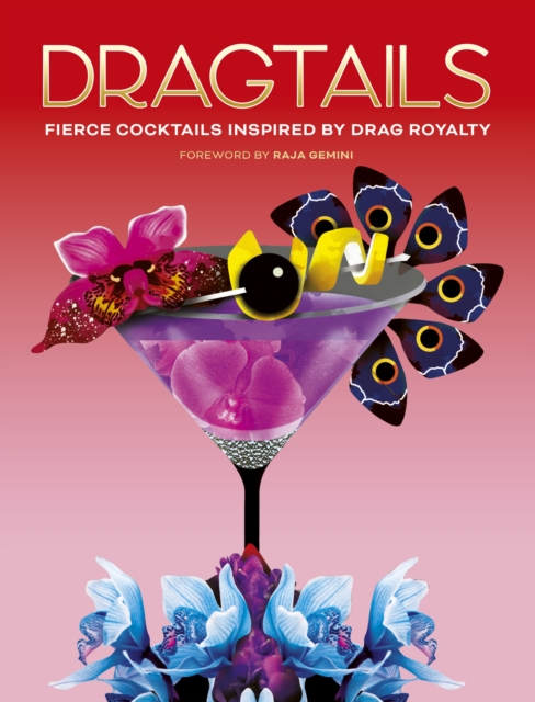 Dragtails : Fierce Cocktails Inspired by Drag Royalty, Hardback Book