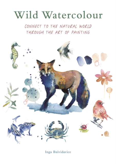 Wild Watercolour : Connect to the natural world through the art of painting, EPUB eBook