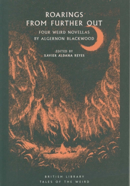 Roarings from Further Out : Four Weird Novellas by Algernon Blackwood, Paperback / softback Book