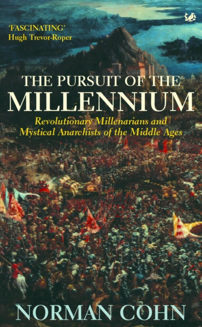The Pursuit Of The Millennium : Revolutionary Millenarians and Mystical Anarchists of the Middle Ages, Paperback / softback Book