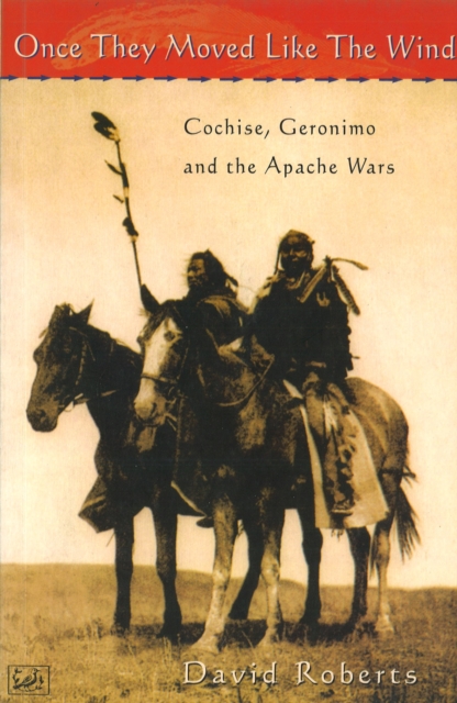 Once They Moved Like The Wind 49 : Cochise, Geronimo and the Apache Wars, Paperback / softback Book
