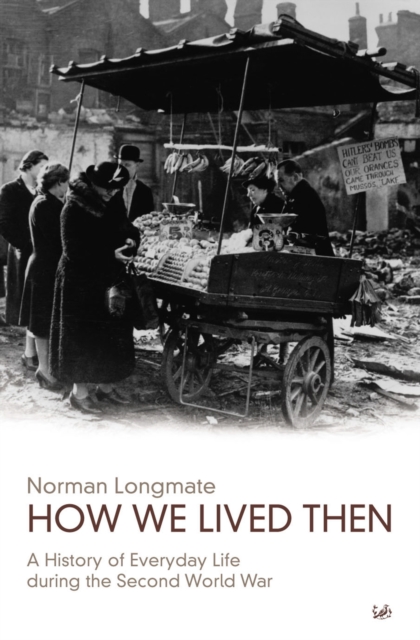 How We Lived Then : History of Everyday Life During the Second World War, A, Paperback / softback Book