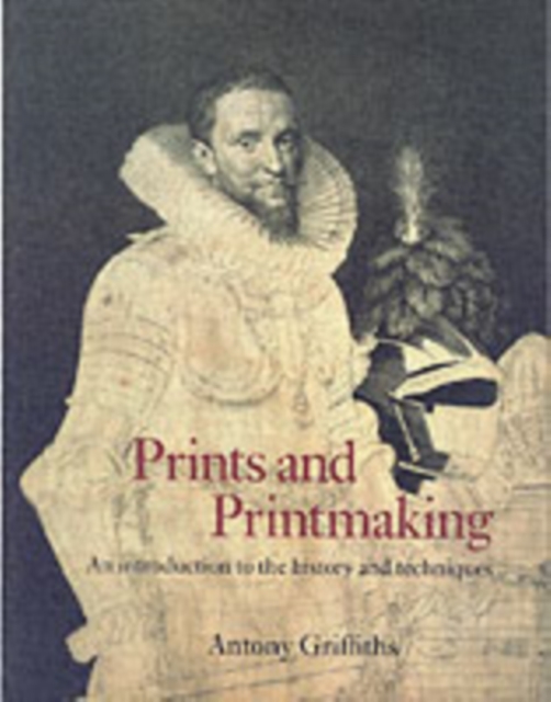 Prints and Printmaking : An introduction to the history and techniques, Paperback / softback Book