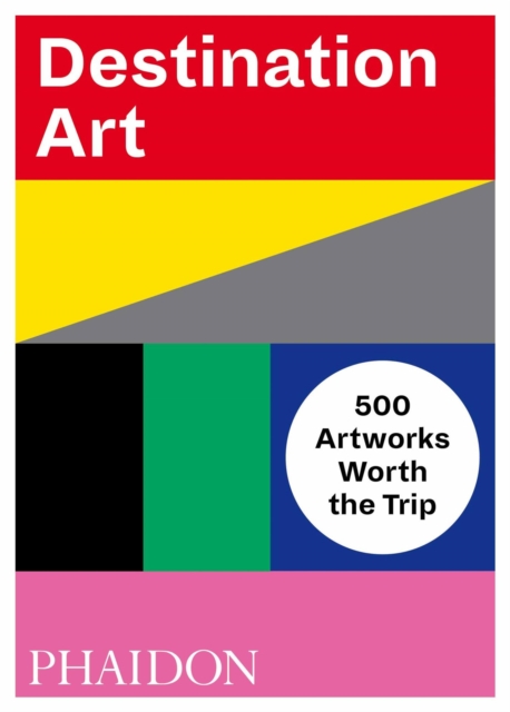 Destination Art : 500 Artworks Worth the Trip, Paperback / softback Book