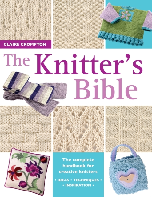 The Knitter's Bible : The Complete Handbook for Creative Knitters, Paperback / softback Book