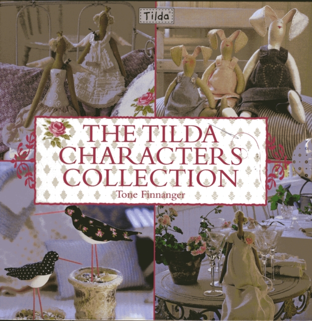 The Tilda Characters Collection: Birds, Bunnies, Angels and Dolls, Paperback / softback Book