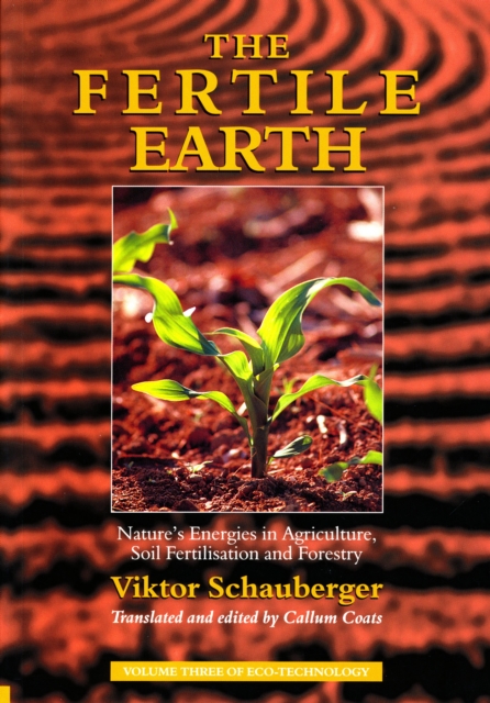 The Fertile Earth - Nature's Energies in Agriculture, Soil Fertilisation and Forestry, EPUB eBook