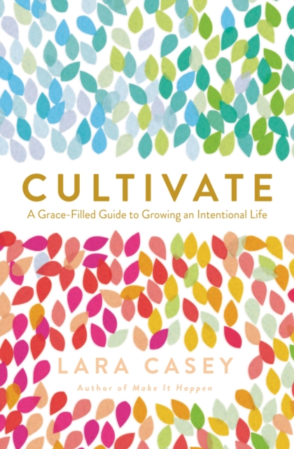 Cultivate : A Grace-Filled Guide to Growing an Intentional Life, EPUB eBook