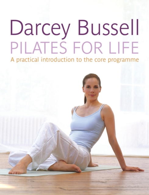 Pilates for Life : The most straightforward guide to achieving the body you want at home, Paperback / softback Book
