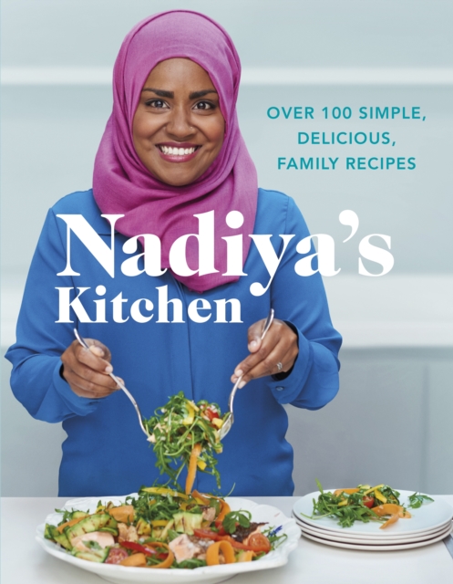 Nadiya's Kitchen : Over 100 simple, delicious, family recipes from the Bake Off winner and bestselling author of Time to Eat, EPUB eBook