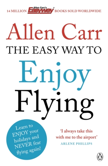 The Easy Way to Enjoy Flying : The life-changing guide to cure your fear of flying once and for all, Paperback / softback Book
