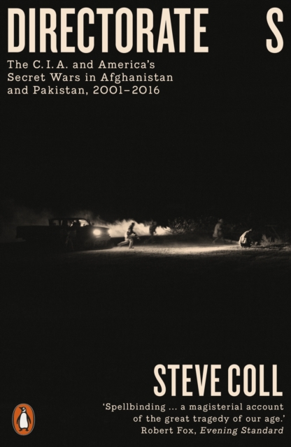 Directorate S : The C.I.A. and America's Secret Wars in Afghanistan and Pakistan, 2001 2016, EPUB eBook