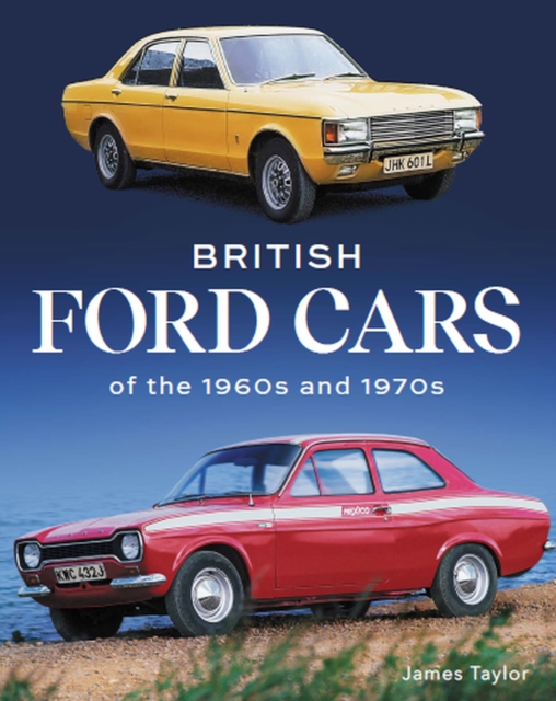 British Ford Cars of the 1960s and 1970s, Hardback Book