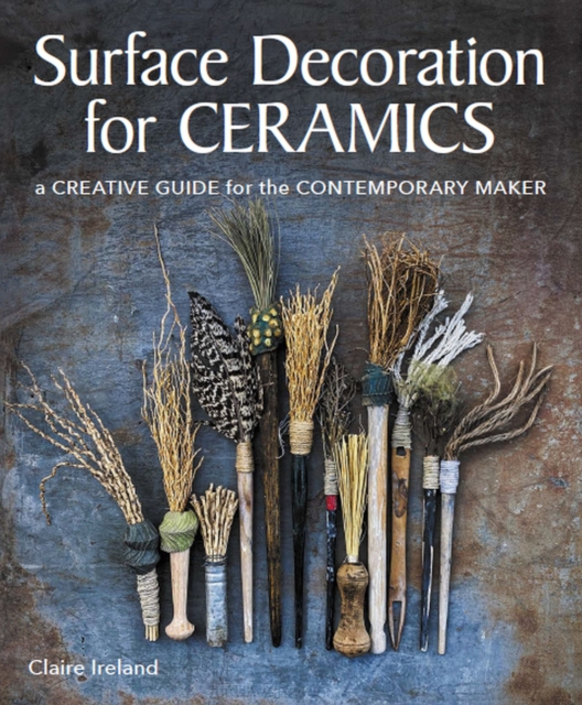Surface Decoration for Ceramics : A Creative Guide for the Contemporary Maker, Paperback / softback Book
